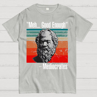 Meh Good Enough Mediocrates Geek T-Shirt