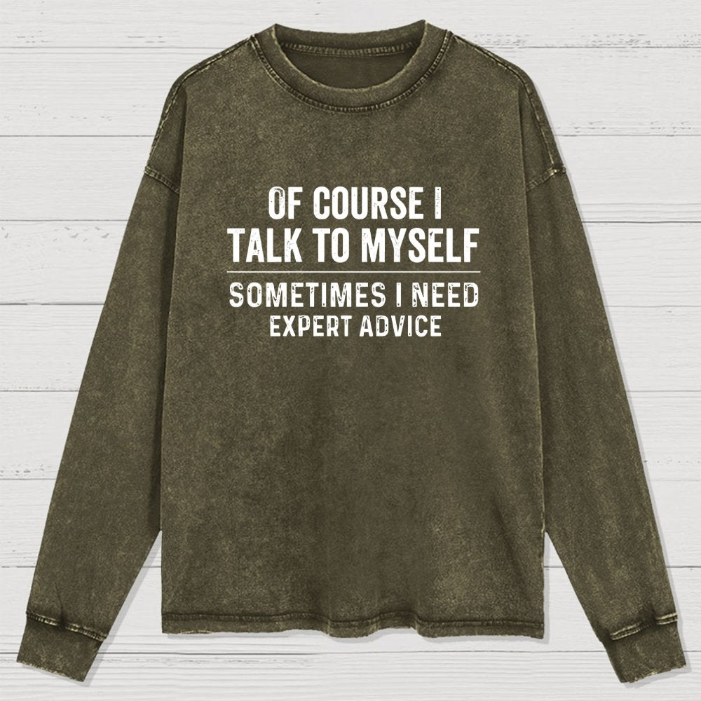 Of Course I Talk To Myself Washed Long Sleeve Tee