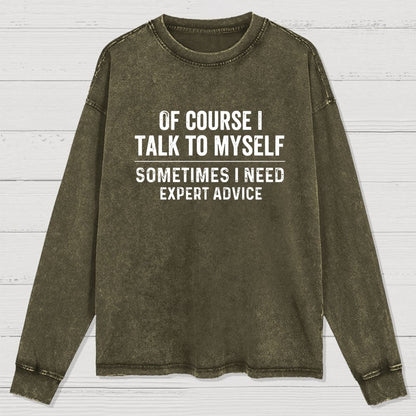 Of Course I Talk To Myself Washed Long Sleeve Tee