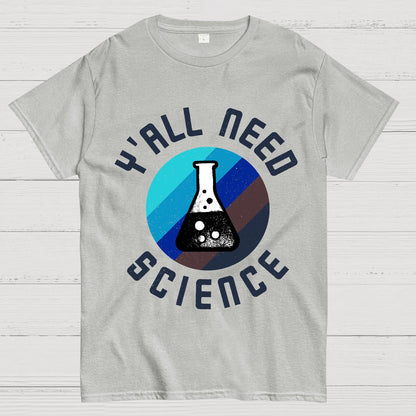 Y'all Need Science Chemistry Biology Physics Geek T-Shirt