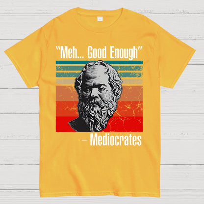 Meh Good Enough Mediocrates Geek T-Shirt