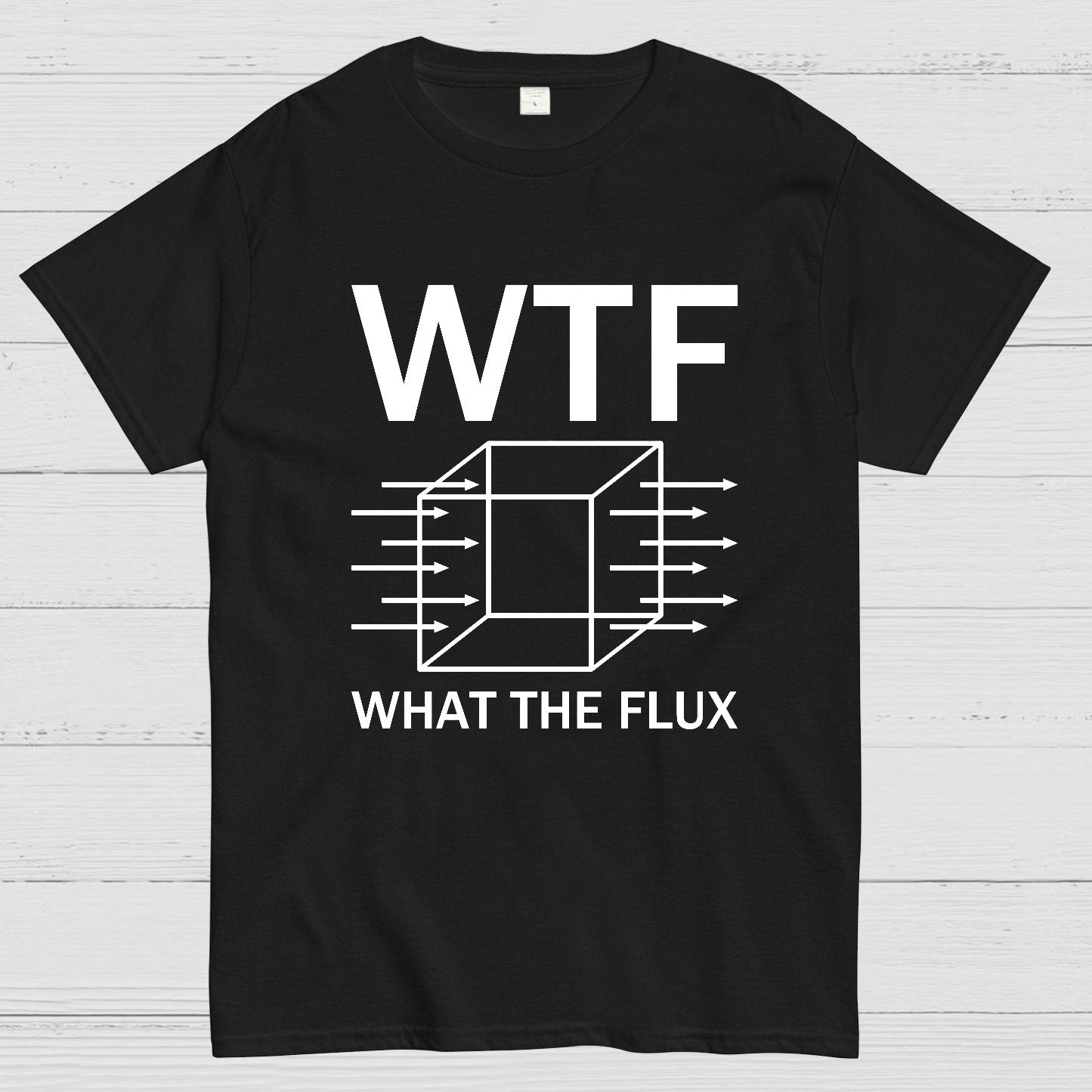 WTF - What The Flux | Funny  Geek T-Shirt