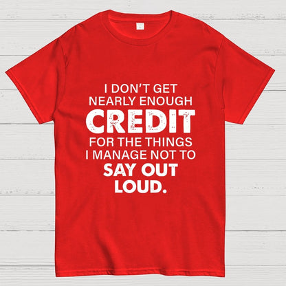 I Don't Get Nearly Enough Credit  Geek T-Shirt
