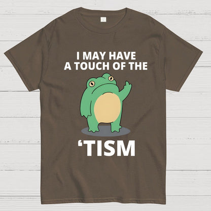 I May Have a Touch of the Tism Funny Geek T-Shirt
