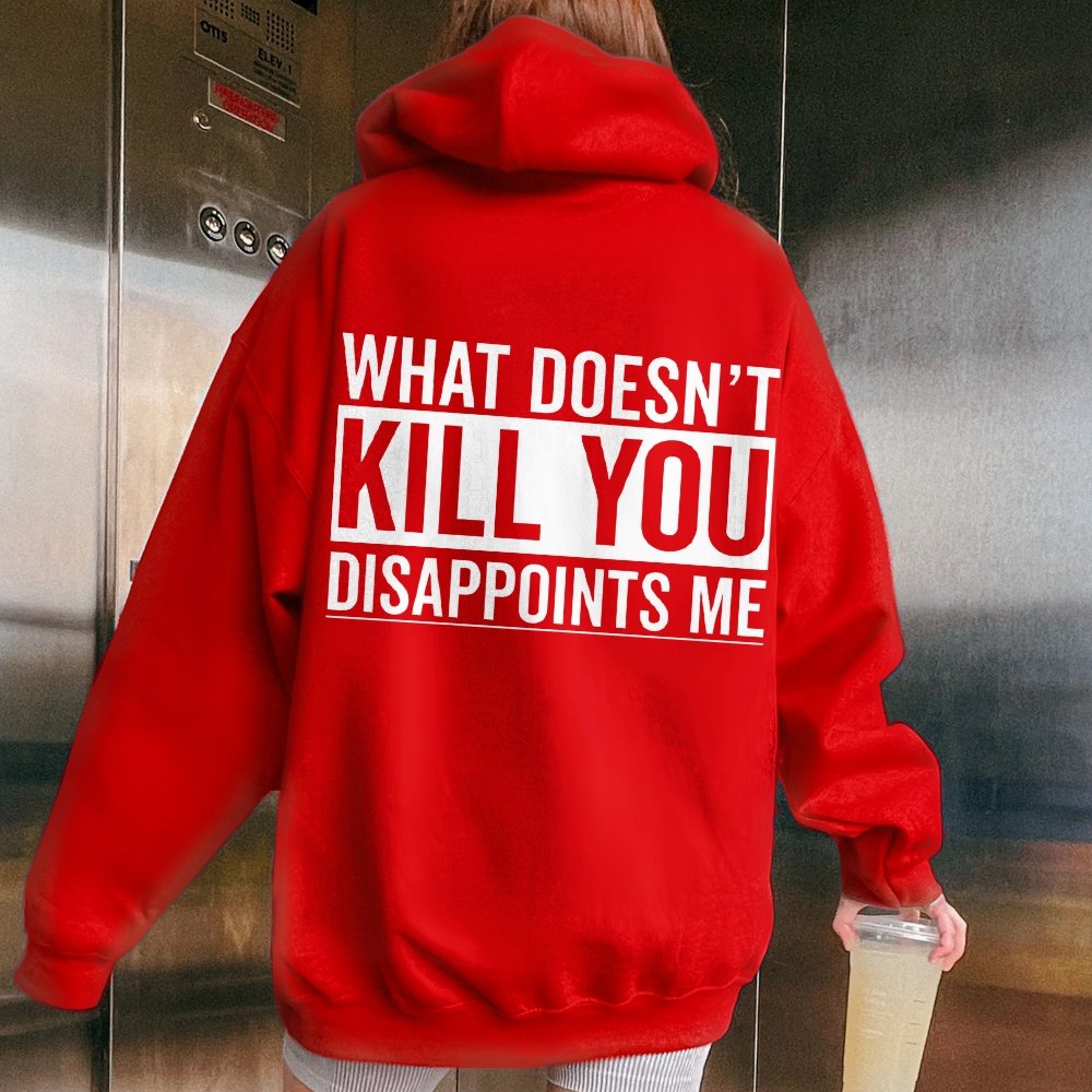 What Doesn't Kill You Disappoints Me Printed Back Cotton Hoodie