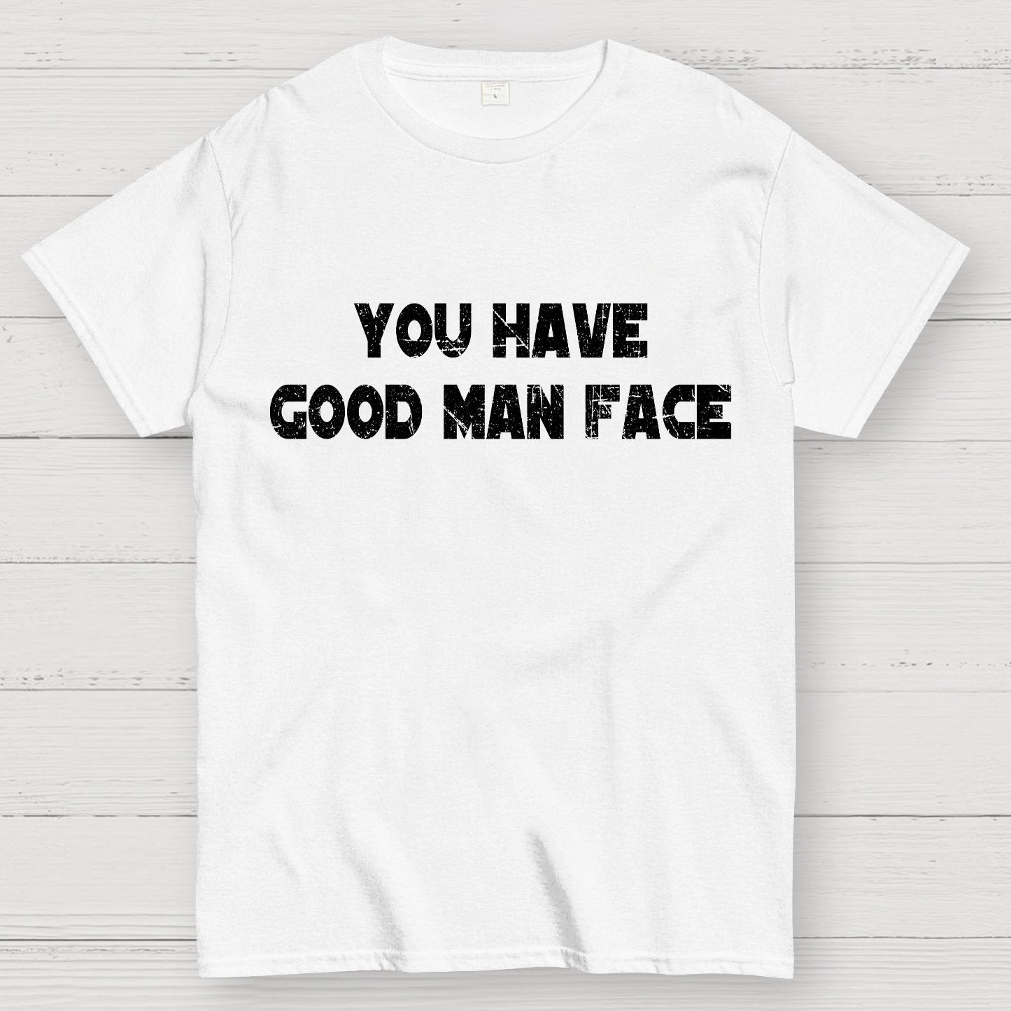 You Have Good Man Face Geek T-Shirt