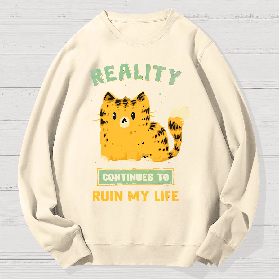 Reality Continues To Ruin My Life Geek Cotton Sweatshirt