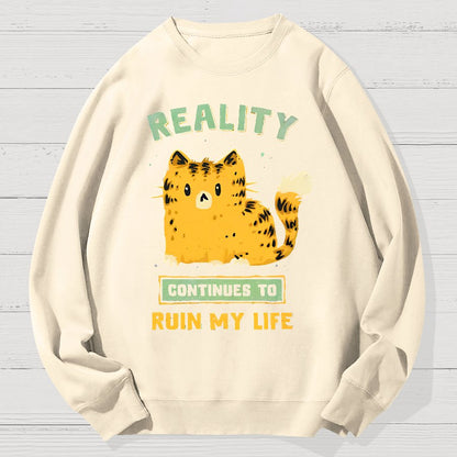 Reality Continues To Ruin My Life Geek Cotton Sweatshirt