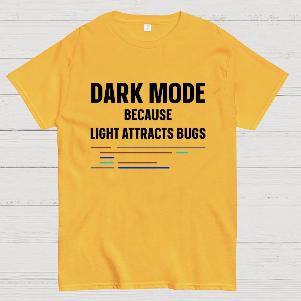 Dark Mode Because Light Attracts Bugs Unisex Geek T-Shirt