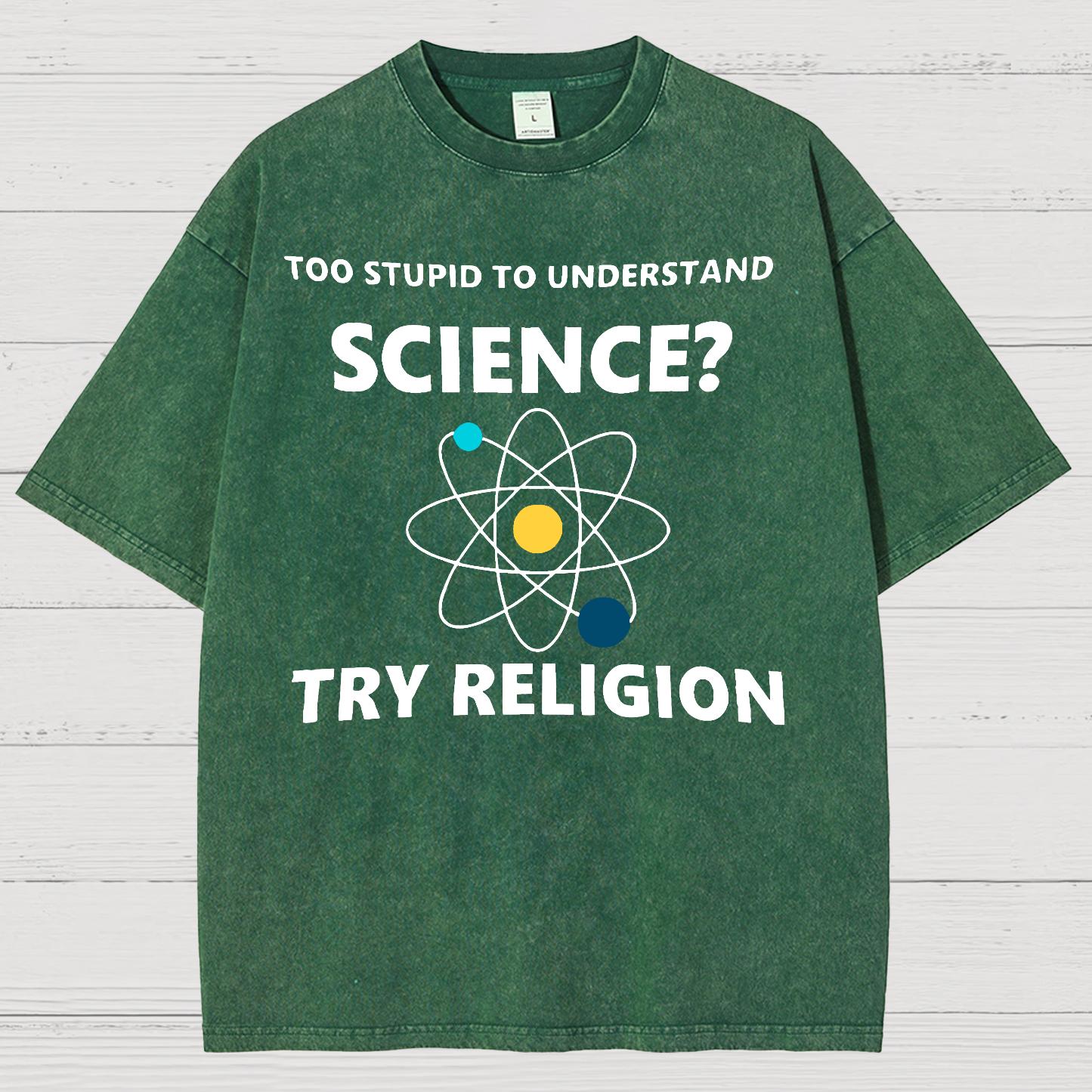 Too Stupid To Understand Science Try Religion Vintage Distressed T-shirt