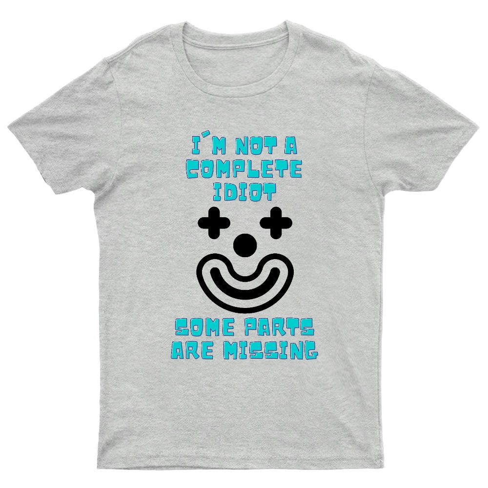 I'm Not A Complete Idiot, Some Parts Are Missing Geeky T-Shirt