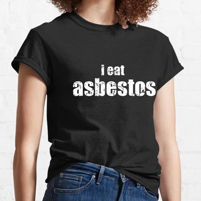 I Eat Asbestos Funny Geeks Right Geeky T-Shirt