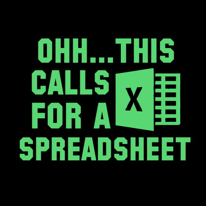 Ohh...This Calls for a Spreadsheet  Geek T-Shirt