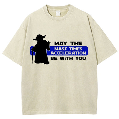 May The Mass Times Acceleration Be With You Vintage Distressed T-shirt