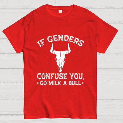 If Genders Confuse You Go Milk A Bull  Geek T-Shirt