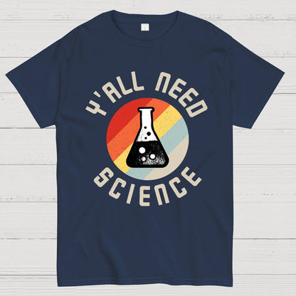 Y'all Need Science Chemistry Biology Physics Geek T-Shirt
