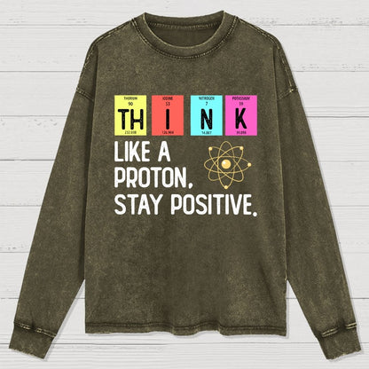 Think Like A Proton And Stay Positive Washed Long Sleeve Tee