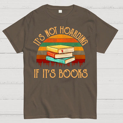 Its Not Hoarding If It's Books Geek T-Shirt