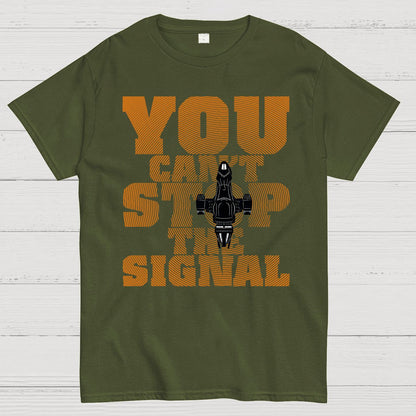 You Can't Stop The Signal Geek T-Shirt