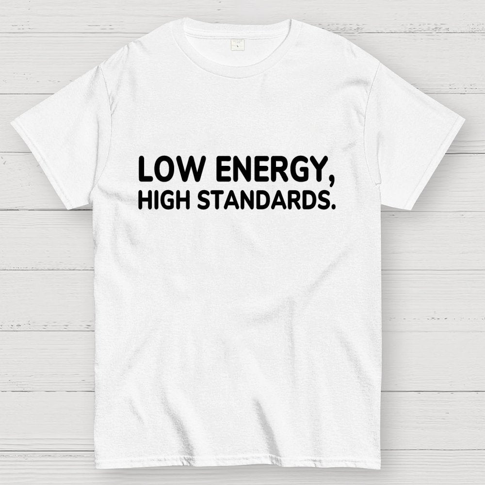 Low Energy, High Standards. Geek T-Shirt