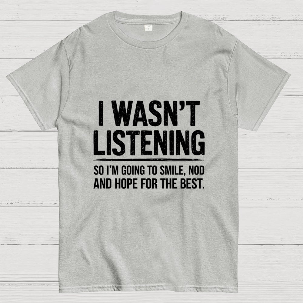 I Wasn't Listening Geek T-Shirt