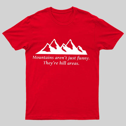 Mountain's Aren't Just Funny - They're Hill Areas Geeky T-Shirt