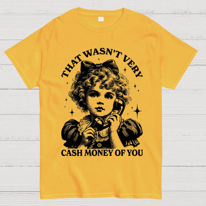 That Wasn't Very Cash Money Of You Geek T-Shirt