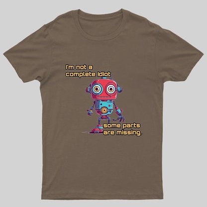 I'm Not A Complete Idiot, Some Parts Are Missing Nerdy T-Shirt