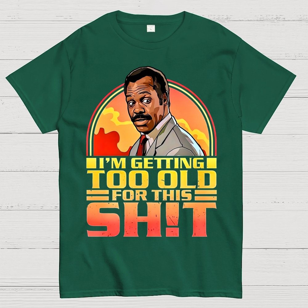 I'm Getting Too Old For This Shit Geek T-Shirt