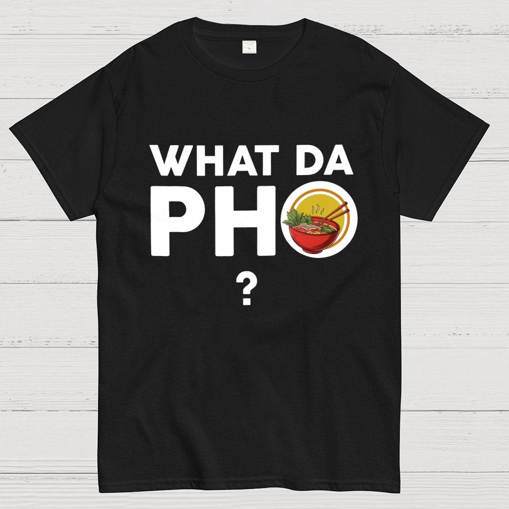 What Da Pho？Funny Geek T-Shirt