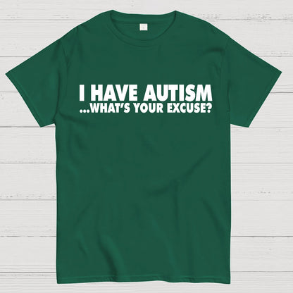 I Have Autism What's Your Excuse Geek T-Shirt