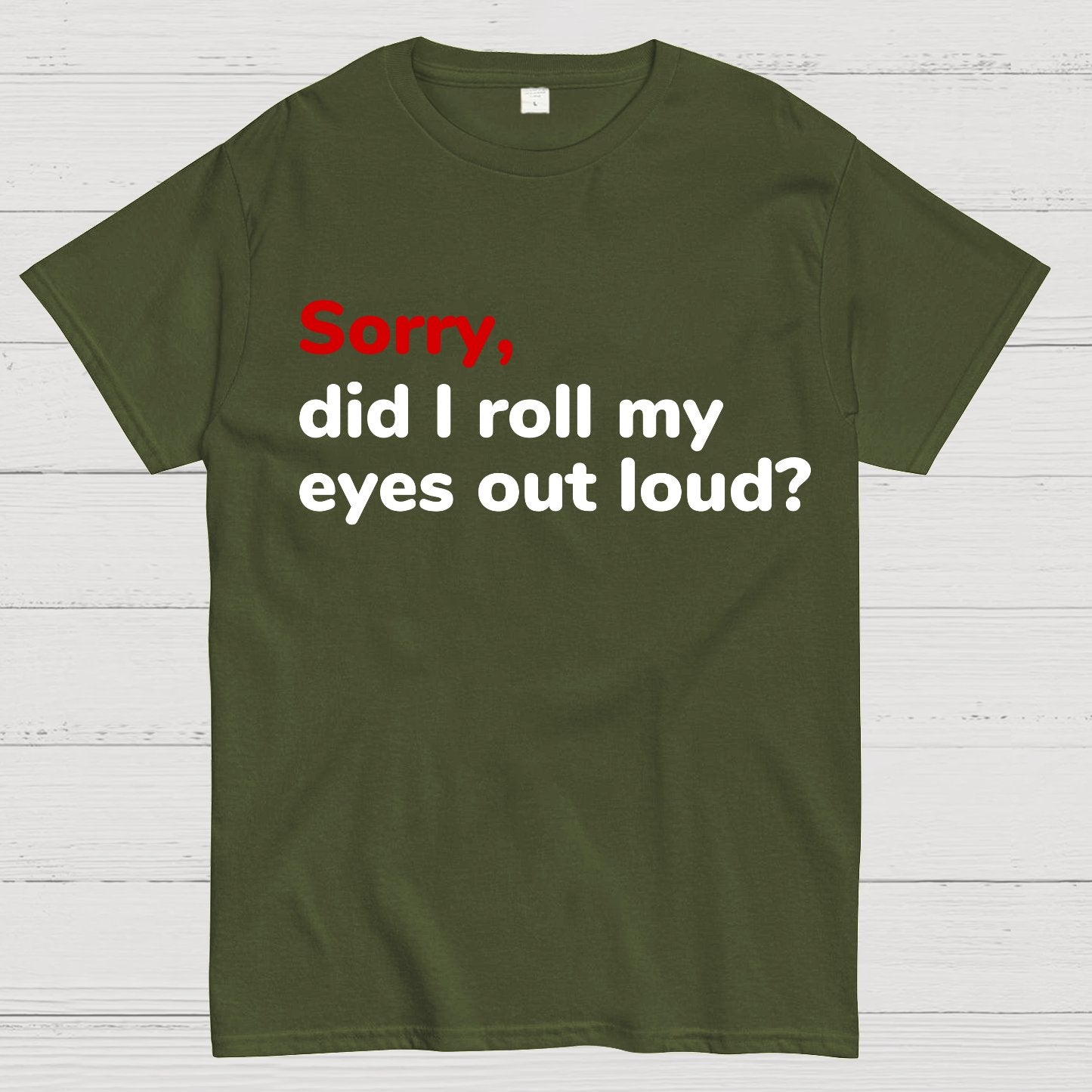 Sorry Did I Roll My Eyes Out Loud Geeky T-Shirt