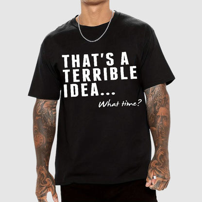 That's A Horrible Idea What Time Geek T-Shirt