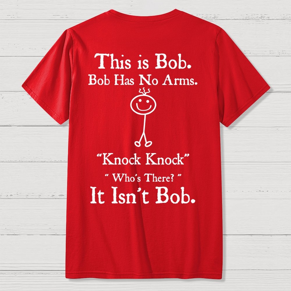 Bob Has No Arms , Knock-Bob Funny Back Printing Geek T-Shirt
