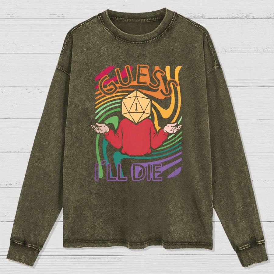 Guess I Will Die Washed Long Sleeve Tee