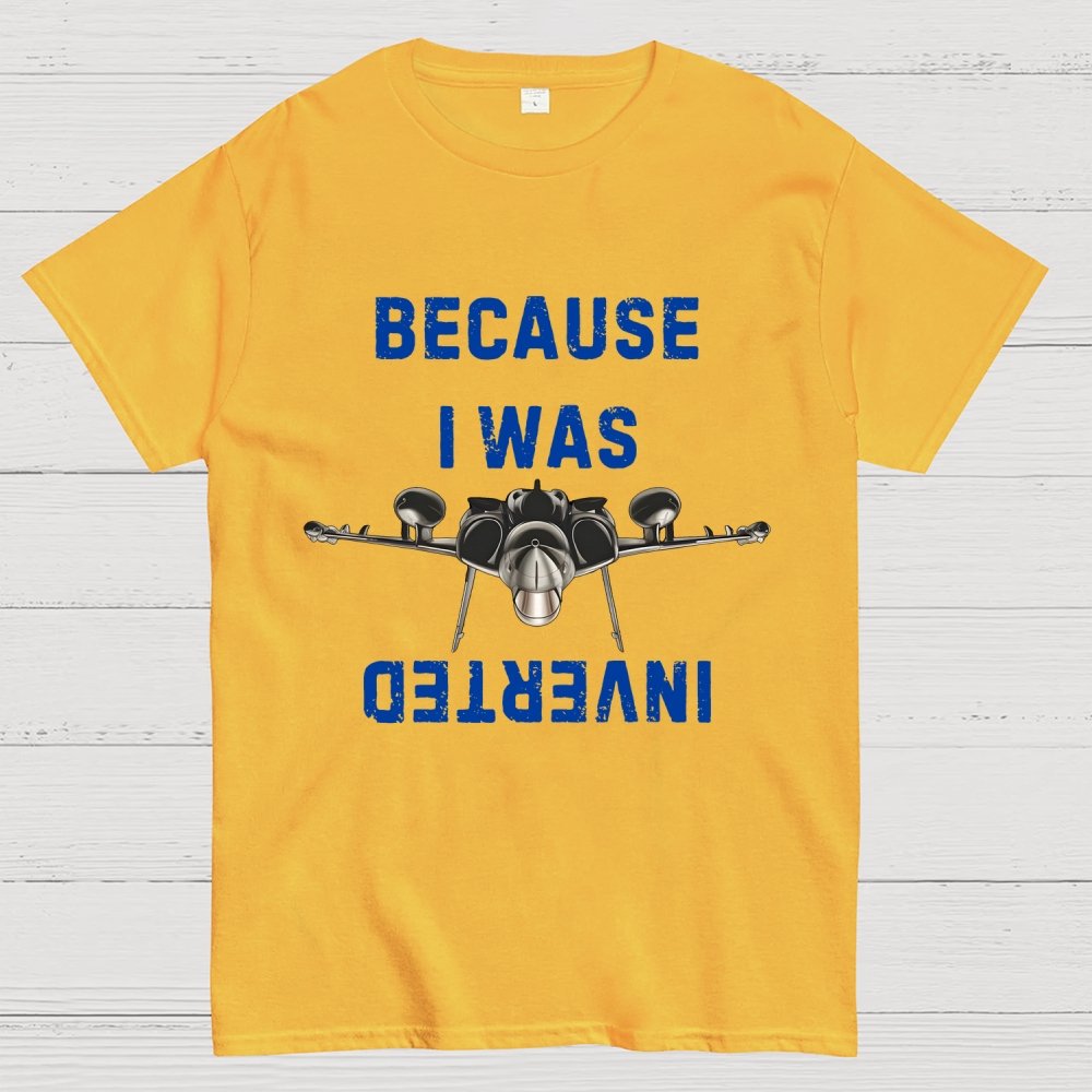Because I Was Inverted Unisex Geek T-Shirt