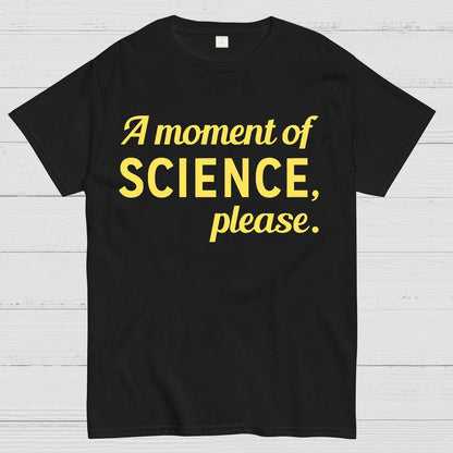 A Moment of Science, Please Geek T-Shirt