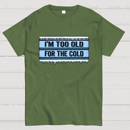 Too Old for the Cold Geek T-Shirt