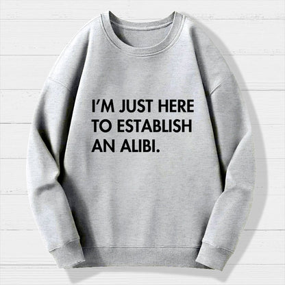 Im Just Here Establish Alibi Geek Cotton Sweatshirt