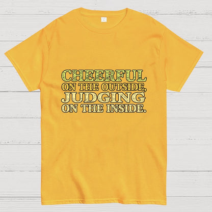 Cheerful On The Outside, Judging On The Inside. Geek T-Shirt