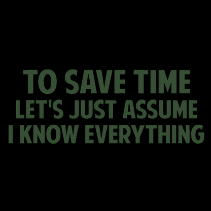 To Save Time Let's Just Assume I Know Everything Geek T-Shirt