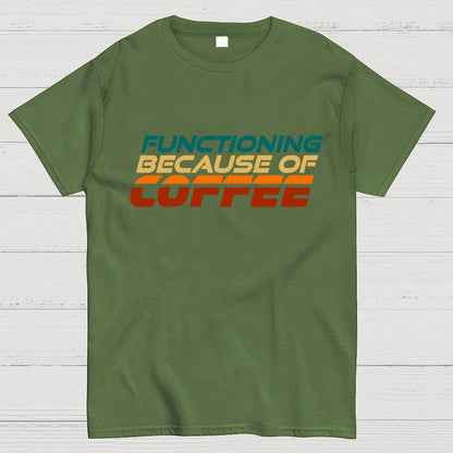 Functioning Because Of Coffee Geek T-Shirt