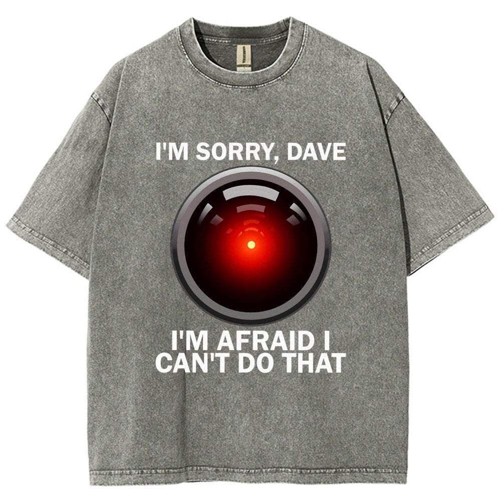 I'm Sorry Dave I'm Afraid I Can't Do That Vintage Distressed T-shirt