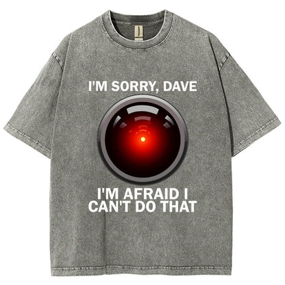 I'm Sorry Dave I'm Afraid I Can't Do That Vintage Distressed T-shirt