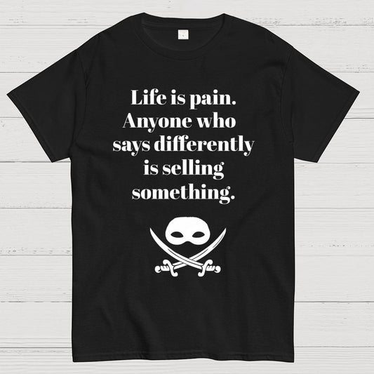 Life is pain Highness Anyone who says differently is selling something Geek T-Shirt