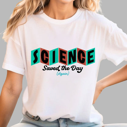 Science Saved the Day Geek T-Shirt