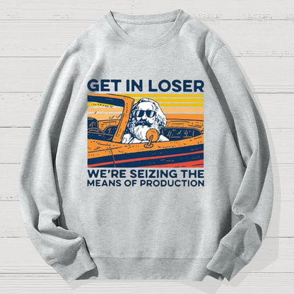 Karl Marx Get In Loser We’re Seizing The Means Of Production Geek Cotton Sweatshirt