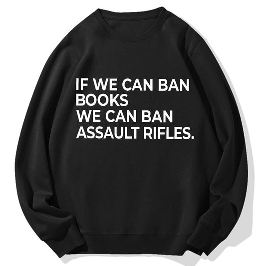 If We Can Ban Books We Can Ban Assault Rifles Geek Cotton Sweatshirt