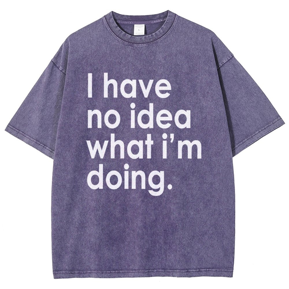 Funny Quote I Have No Idea What I'm Doing Vintage Distressed T-shirt