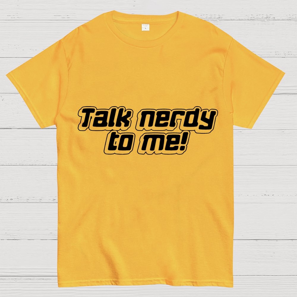 Talk Nerdy To Me Unisex Geek T-Shirt